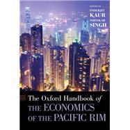 The Oxford Handbook of the Economics of the Pacific Rim by Kaur, Inderjit; Singh, Nirvikar, 9780199751990