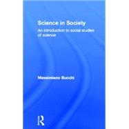 Science In Society: An Introduction to Social Studies of Science by Bucchi; Massimiano, 9780415321990