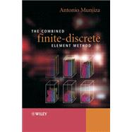 The Combined Finite-Discrete Element Method by Munjiza, Antonio A., 9780470841990
