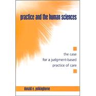 Practice and the Human Sciences: The Case for a Judgment-Based Practice of Care by Polkinghorne, Donald E., 9780791461990