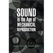 Sound in the Age of Mechanical Reproduction by Suisman, David; Strasser, Susan, 9780812241990