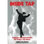 Inside Tap Technique and Improvisation for Today's Tap Dancer by Feldman, Anita, 9780871271990