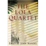 The Lola Quartet A Suspense Thriller by MANDEL, EMILY ST. JOHN, 9781101911990