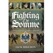 Fighting the Somme by Sheldon, Jack, 9781473881990