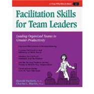 Facilitation Skills for Team Leaders : Leading Organized Teams to Greater Productivity by Martin, Charles, 9781560521990
