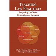 Teaching Law Practice: Preparing the Next Generation of Lawyers by Cercone, Charles; Miller, Nelson P.; Trudeau, Christopher R., 9781600421990