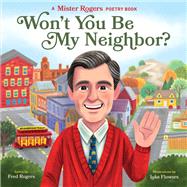 Won't You Be My Neighbor? A Mister Rogers Poetry Book by Rogers, Fred; Flowers, Luke, 9781683691990
