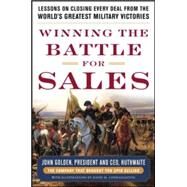 Winning the Battle for Sales: Lessons on Closing Every Deal from the Worlds Greatest Military Victories by Golden, John, 9780071791991