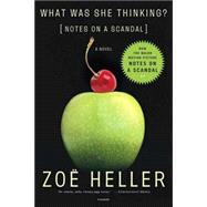 What Was She Thinking? Notes on a Scandal: A Novel by Heller, Zo, 9780312421991