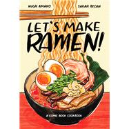Let's Make Ramen! A Comic Book Cookbook by Amano, Hugh; Becan, Sarah, 9780399581991
