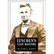 Lincoln's Last Months by Harris, William C., Jr., 9780674011991