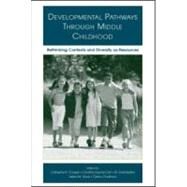 Developmental Pathways Through Middle Childhood : Rethinking Contexts and Diversity as Resources by Cooper, Catherine R.; Garca Coll, Cynthia T.; Bartko, W. Todd; Davis, Helen M., 9780805851991