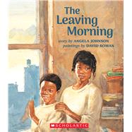 The Leaving Morning by Johnson, Angela; Soman, David, 9781338781991