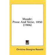 Maude : Prose and Verse, 1850 (1906) by Rossetti, Christina Georgina, 9781436551991