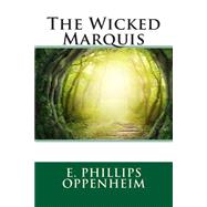 The Wicked Marquis by Oppenheim, E. Phillips, 9781508511991