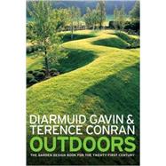 Outdoors The Garden Design Book for the Twenty-First Century by Gavin, Diarmuid; Conran, Terence, 9781580931991
