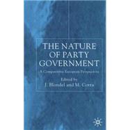 The Nature of Party Government A Comparative European Perspective by Blondel, Jean; Cotta, Maurizio, 9780333681992
