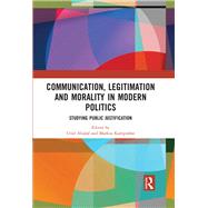 Communication, Legitimation and Morality in Modern Politics by Abulof, Uriel; Kornprobst, Markus, 9780367891992