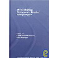 The Multilateral Dimension in Russian Foreign Policy by Wilson Rose; Elana, 9780415471992