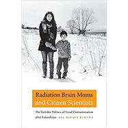 Radiation Brain Moms and Citizen Scientists by Kimura, Aya Hirata, 9780822361992