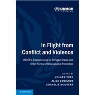 In Flight from Conflict and Violence by Turk, Volker; Edwards, Alice; Wouters, Cornelis, 9781107171992