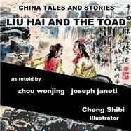 Liu Hai and the Toad by Wenjing, Zhou; Janeti, Joseph; Shibi, Cheng; Hill, Mead, 9781507511992