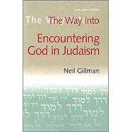 The Way into Encountering God in Judaism by Gillman, Neil, 9781580231992