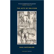 The Acts of Oblivion by Batchelor, Paul, 9781800171992