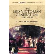 The Mid-Victorian Generation 1846-1886 by Hoppen, K. Theodore, 9780198731993