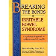 Breaking the Bonds of Irritable Bowel Syndrome by Bolen, Barbara Bradley, Ph.d.; Thompson, W. Grant, M.D., 9781456331993