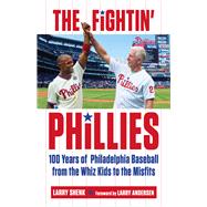The Fightin' Phillies 100 Years of Philadelphia Baseball from the Whiz Kids to the Misfits by Shenk, Larry; Andersen, Larry, 9781629371993
