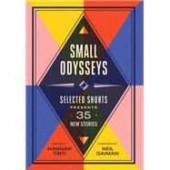 Small Odysseys Selected Shorts Presents 35 New Stories by Tinti, Hannah; Gaiman, Neil, 9781643751993