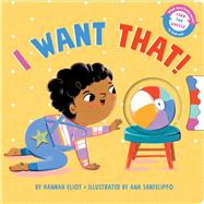 I Want That! by Eliot, Hannah; Sanfelippo, Ana, 9781665911993