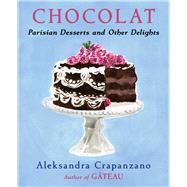 Chocolat Parisian Desserts and Other Delights by Crapanzano, Aleksandra, 9781668051993