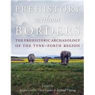 Prehistory Without Borders by Crellin, Rachel; Tipping, Richard, 9781785701993
