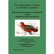 The Naturalist's Library: The Illustrations of Parrots by Jardine, William; Lear, Edward; Selby, J. Prideaux, 9781848301993