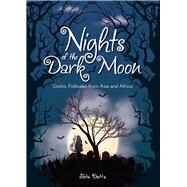 Nights of the Dark Moon Gothic Folktales from Asia and Africa by Dutta, Tutu, 9789814771993