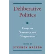 Deliberative Politics Essays on Democracy and Disagreement by Macedo, Stephen, 9780195131994
