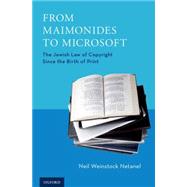 From Maimonides to Microsoft The Jewish Law of Copyright Since the Birth of Print by Netanel, Neil Weinstock, 9780195371994