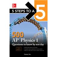 5 Steps to a 5: 500 AP Physics 1 Questions to Know by Test Day, Third Edition by Anaxos, Inc., 9781260441994