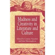 Madness And Creativity In Literature And Culture by Saunders, Corinne; Macnaughton, Jane, 9781403921994