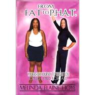 From Fat to P.h.a.t.: Your 30-day Journey to Weight Loss Once and for All by Hoye, Melinda Elaine, 9781432701994