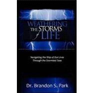 Weathering the Storms of Life by Park, Brandon S., 9781463561994