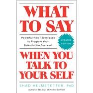 What to Say When You Talk to Your Self by Helmstetter, Shad, 9781501171994