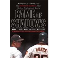 Game of Shadows : Barry Bonds, Balco, and the Steroids Scandal That Rocked Professional Sports by Fainaru-Wada, Mark; Williams, Lance, 9781592401994