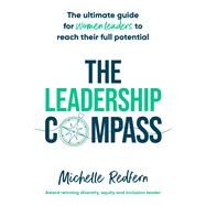 The Leadership Compass The ultimate guide for women leaders to reach their full potential by Redfern, Michelle, 9781922611994
