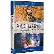 Faith, Science, and Reason: Theology on the Cutting Edge by Christopher Baglow, 9781939231994