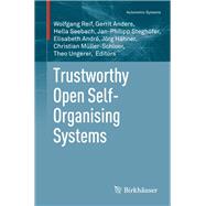 Trustworthy Open Self-organising Systems by Reif, Wolfgang; Anders, Gerrit; Seebach, Hella; Steghfer, Jan-philipp; Andr, Elisabeth, 9783319291994