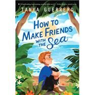 How to Make Friends With the Sea by Guerrero, Tanya, 9780374311995