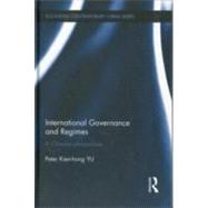 International Governance and Regimes: A Chinese Perspective by Yu; Peter Kien Hong, 9780415681995